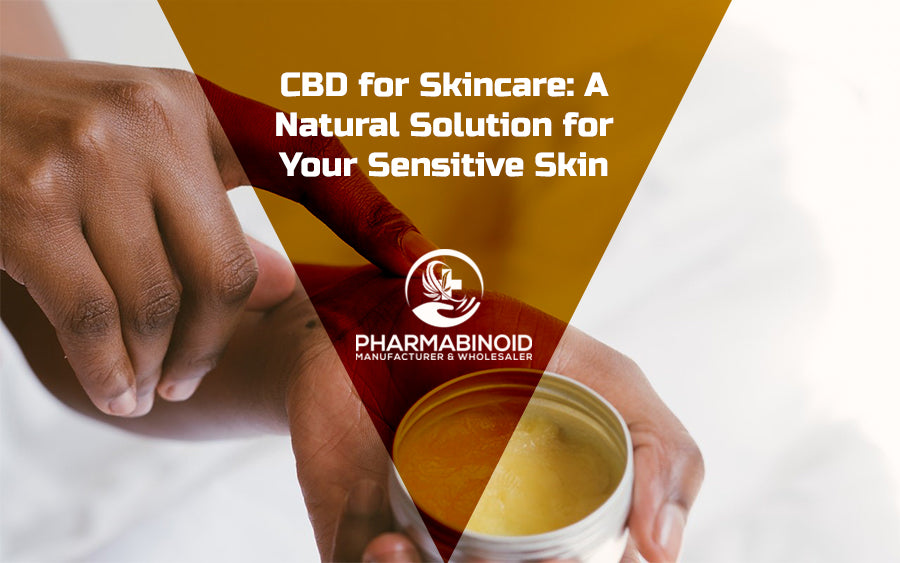 CBD for Skincare: The Natural Solution for Sensitive Skin