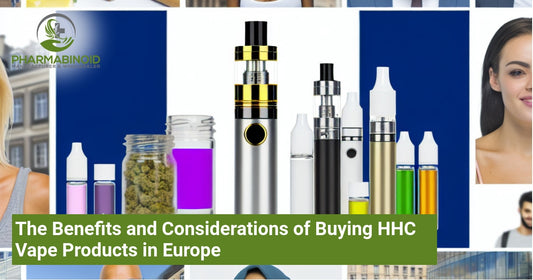 The Benefits and Considerations of Buying HHC Vape Products in Europe